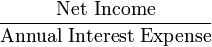 \frac{\mbox{Net Income}}{\mbox{Annual Interest Expense}}