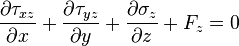 \frac{\partial \tau_{xz}}{\partial x} + \frac{\partial \tau_{yz}}{\partial y} + \frac{\partial \sigma_z}{\partial z} + F_z = 0\,\!