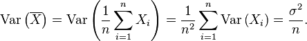 \operatorname{Var}\left(\overline{X}\right) = \operatorname{Var}\left(\frac {1} {n}\sum_{i=1}^n X_i\right) = \frac {1} {n^2}\sum_{i=1}^n \operatorname{Var}\left(X_i\right) = \frac {\sigma^2} {n}.