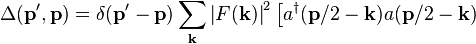 
\Delta(\mathbf{p}^{\prime},\mathbf{p}) =
\delta(\mathbf{p}^{\prime}-\mathbf{p})
\sum_\mathbf{k} \left| F(\mathbf{k}) \right|^2
\left[ a^\dagger(\mathbf{p}/2-\mathbf{k})
a(\mathbf{p}/2-\mathbf{k}) \right.  