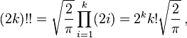 (2k)!!= \sqrt{ \frac{2}{\pi} } \prod_{i=1}^k (2i) = 2^k k! \sqrt{ \frac{2}{\pi} } \,,