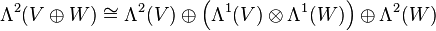 \Lambda^2(V\oplus W)\cong \Lambda^2(V)\oplus\left(\Lambda^1(V)\otimes\Lambda^1(W)\right)\oplus\Lambda^2(W)