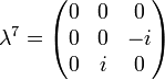 \lambda^7 = \begin{pmatrix} 0 & 0 & 0 \\ 0 & 0 & -i \\ 0 & i & 0 \end{pmatrix}