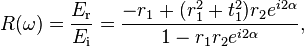 R(\omega)=\frac{E_{\text{r}}}{E_{\text{i}}}=\frac{-r_1+(r_1^2+t_1^2)r_2e^{i2\alpha}}{1-r_1r_2e^{i2\alpha}},