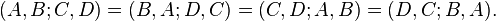  (A,B;C,D) = (B,A;D,C) = (C,D;A,B) = (D,C;B,A). \, 