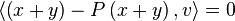  \langle \left(x+y\right)-P\left(x+y\right),v\rangle = 0