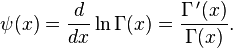 \psi(x) =\frac{d}{dx} \ln{\Gamma(x)}= \frac{\Gamma\,'(x)}{\Gamma(x)}.