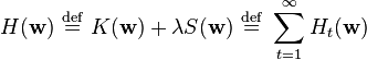   H( \mathbf{w} ) \ \stackrel{\mathrm{def}}{=}\    K( \mathbf{w} ) + \lambda S( \mathbf{w} ) \ \stackrel{\mathrm{def}}{=}\    \sum_{t=1}^\infty H_t( \mathbf{w} ) 