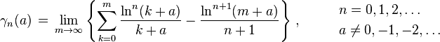 \gamma _{n}(a)\,=\,\lim _{m\to \infty }\left\{\sum _{k=0}^{m}{\frac {\ln ^{n}(k+a)}{k+a}}-{\frac {\ln ^{n+1}(m+a)}{n+1}}\right\}\,,\qquad \;{\begin{array}{l}n=0,1,2,\ldots \,\\[1mm]a\neq 0,-1,-2,\ldots \end{array}}