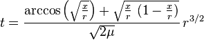  t =  \frac{ \arccos \Big( \sqrt{ \frac{x}{r} }\Big)  + \sqrt{ \frac{x}{r} \ ( 1 - \frac{x}{r} ) } }{ \sqrt{ 2 \mu }  }  \, r^{3/2}