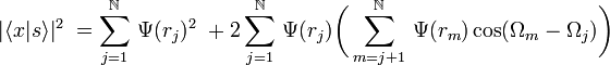  |\langle x | s \rangle|^2\ = \sum_{j=1}^\N\,\Psi(r_j)^2\ +2 \sum_{j=1}^\N\,\Psi(r_j)\bigg(\sum_{m=j+1}^\N\,\Psi(r_m)\cos(\Omega_m-\Omega_j)\bigg) 