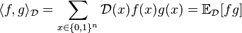 
\langle f, g \rangle_\mathcal{D} = \sum_{x \in \{0,1\}^n} \mathcal{D}(x)f(x)g(x) = \mathbb{E}_{\mathcal{D}} [fg]
