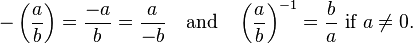  - \left( \frac{a}{b} \right) = \frac{-a}{b} = \frac{a}{-b} \quad\mbox{and}\quad 
        \left(\frac{a}{b}\right)^{-1} = \frac{b}{a} \mbox{ if } a \neq 0. 