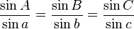 \frac{\sin A}{\sin a} = \frac{\sin B}{\sin b} 
= \frac{\sin C}{\sin c}