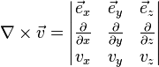 \nabla \times \vec v = \left|\begin{matrix} \vec e_x & \vec e_y & \vec e_z \\[2pt] {\frac{\partial}{\partial x}} & {\frac{\partial}{\partial y}} & {\frac{\partial}{\partial z}} \\[2pt] v_x & v_y & v_z \end{matrix}\right|