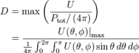 \begin{align}D & = \max\left(\frac{U}{P_\mathrm{tot}/\left(4\pi\right)}\right) \\
                      & = \frac{\left. U(\theta,\phi)\right|_\mathrm{max}}{\frac{1}{4 \pi} \int _{0}^{2 \pi}\int _{0}^{\pi}U(\theta,\phi) \sin\theta \, d\theta\, d\phi}\end{align}
