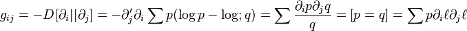 g_{ij}=-D[\partial_i||\partial_j]=-\partial'_j\partial_i\sum{p(\log p-\log;q)}=\sum\frac{\partial_ip\partial_jq}{q}=[p=q]=\sum{p\partial_i\ell\partial_j\ell}