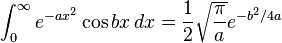 \int_0^\infty {e^{-ax^{2}}}\cos bx\, dx=\frac {1}{2} \sqrt{\frac{\pi}{a}}e^{-b^{2}/4a}