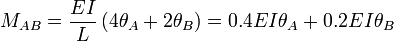 M_{AB} = \frac{EI}{L} \left( 4 \theta_A + 2 \theta_B \right) = 0.4EI \theta_A + 0.2EI \theta_B