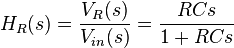 
H_R(s) = { V_R(s) \over V_{in}(s) }   = { RCs \over 1 + RCs  }
