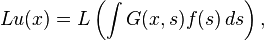 Lu(x)=L\left(\int G(x,s) f(s) \,ds\right),