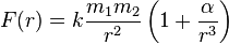 F(r) = k \frac {m_1 m_2}{r^2} \left(1+ {\alpha \over {r^3}}\right)