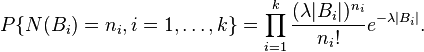  P\{N(B_i)=n_i, i=1, \dots, k\}=\prod_{i=1}^k\frac{(\lambda|B_i|)^{n_i}}{n_i!}e^{-\lambda|B_i|}. 