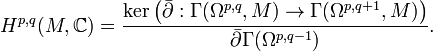 H^{p,q}(M,\mathbb{C})=\frac{\hbox{ker}\left(\bar{\partial}:\Gamma(\Omega^{p,q},M)\rightarrow \Gamma(\Omega^{p,q+1},M)\right)}{\bar{\partial}\Gamma(\Omega^{p,q-1})}.