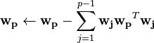 \mathbf{w_p} \leftarrow \mathbf{w_p} - \sum_{j = 1}^{p-1} \mathbf{w_j}\mathbf{w_p}^T\mathbf{w_j}