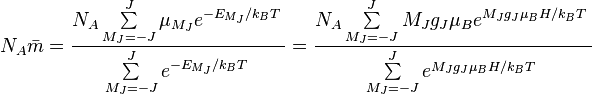 N_{A}\bar{m} = \frac{N_{A}\sum\limits_{M_{J} = -J}^{J}{\mu_{M_{J}}e^{{-E_{M_{J}}}/{k_{B}T}\;}}}{\sum\limits_{M_{J} = -J}^{J}{e^{{-E_{M_{J}}}/{k_{B}T}\;}}} = \frac{N_{A}\sum\limits_{M_{J} = -J}^{J}{M_{J}g_{J}\mu_{B}e^{{M_{J}g_{J}\mu_{B}H}/{k_{B}T}\;}}}{\sum\limits_{M_{J} = -J}^{J}{e^{{M_{J}g_{J}\mu_{B}H}/{k_{B}T}\;}}}