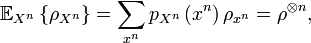 
\mathbb{E}_{X^{n}}\left\{  \rho_{X^{n}}\right\}  =\sum_{x^{n}}p_{X^{n}}\left(
x^{n}\right)  \rho_{x^{n}}=\rho^{\otimes n},
