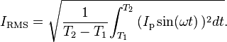 I_{\mathrm{RMS}} = \sqrt {{1 \over {T_2-T_1}} {\int_{T_1}^{T_2} {(I_\mathrm{p}\sin(\omega t)}\, })^2 dt}.\,\!