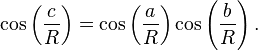  \cos \left(\frac{c}{R}\right)=\cos \left(\frac{a}{R}\right)\cos \left(\frac{b}{R}\right).