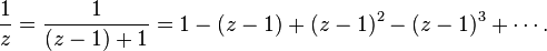  \frac1z = \frac1 {(z-1)+1} = 1 - (z-1) + (z-1)^2 - (z-1)^3 + \cdots.