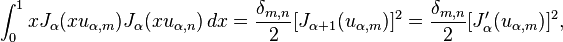 \int_0^1 x J_\alpha(x u_{\alpha,m}) J_\alpha(x u_{\alpha,n}) \,dx = \frac{\delta_{m,n}}{2} [J_{\alpha+1}(u_{\alpha,m})]^2 = \frac{\delta_{m,n}}{2} [J_{\alpha}'(u_{\alpha,m})]^2,\!