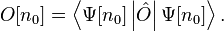  O[n_0] = \left\langle \Psi[n_0] \left| \hat O \right| \Psi[n_0] \right\rangle.