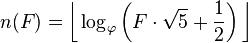 n(F) = \bigg\lfloor \log_\varphi \left(F\cdot\sqrt{5} + \frac{1}{2}\right) \bigg\rfloor