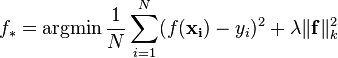 f_* = \operatorname{argmin} \frac{1}{N} \sum\limits_{i=1}^N (f(\mathbf{x_i}) - y_{i})^2 + \lambda \Vert \mathbf{f} \Vert_k^2 