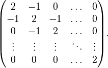  \begin{pmatrix}
     2 & -1 &  0 & \dots & 0 \\
    -1 &  2 & -1 & \dots & 0 \\
     0 & -1 &  2 & \dots & 0 \\
    \vdots & \vdots & \vdots & \ddots & \vdots \\
     0 & 0 & 0 & \dots & 2
  \end{pmatrix}.
