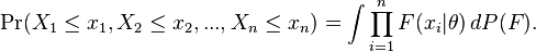 \Pr (X_1 \le x_1,X_2 \le x_2,...,X_n \le x_n) = \int \prod_{i=1}^n F(x_i|\theta)\,dP(F).