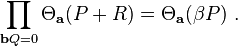  \prod_{\mathbf{b}Q=0} \Theta_{\mathbf{a}}(P+R) = \Theta_{\mathbf{a}}(\beta P) \ . 