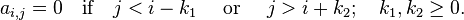 a_{i,j}=0 \quad\mbox{if}\quad j<i-k_1 \quad\mbox{ or }\quad j>i+k_2; \quad k_1, k_2 \ge 0.\,