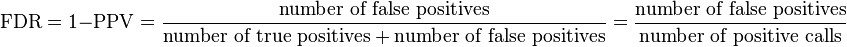  \text{FDR} = 1 - \text{PPV} = \frac{\text{number of false positives}}{\text{number of true positives}+\text{number of false positives}} = \frac{\text{number of false positives}}{\text{number of positive calls}}