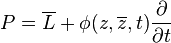  P=\overline{L}+\phi(z,\overline{z},t)\frac{\partial}{\partial t}