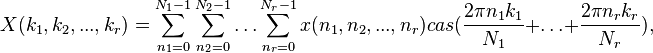 X(k_1,k_2,...,k_r)=\sum_{n_1=0}^{N_1-1} \sum_{n_2=0}^{N_2-1} \dots \sum_{n_r=0}^{N_r-1} x(n_1,n_2,...,n_r)cas(\frac{2\pi n_1 k_1}{N_1}+\dots +\frac{2\pi n_r k_r}{N_r}),