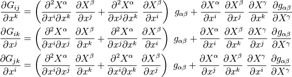 
  \begin{align}
  \frac{\partial G_{ij}}{\partial x^k} & = \left(\frac{\partial^2 X^\alpha}{\partial x^i \partial x^k}~\frac{\partial X^\beta}{\partial x^j} +
       \frac{\partial^2 X^\alpha}{\partial x^j \partial x^k}~\frac{\partial X^\beta}{\partial x^i}\right)~g_{\alpha\beta} +
       \frac{\partial X^\alpha}{\partial x^i}~\frac{\partial X^\beta}{\partial x^j}~\frac{\partial X^\gamma}{\partial x^k}~\frac{\partial g_{\alpha\beta}}{\partial X^\gamma} \\
  \frac{\partial G_{ik}}{\partial x^j} & = \left(\frac{\partial^2 X^\alpha}{\partial x^i \partial x^j}~\frac{\partial X^\beta}{\partial x^k} +
       \frac{\partial^2 X^\alpha}{\partial x^j \partial x^k}~\frac{\partial X^\beta}{\partial x^i}\right)~g_{\alpha\beta} +
       \frac{\partial X^\alpha}{\partial x^i}~\frac{\partial X^\beta}{\partial x^k}~\frac{\partial X^\gamma}{\partial x^j}~\frac{\partial g_{\alpha\beta}}{\partial X^\gamma} \\
  \frac{\partial G_{jk}}{\partial x^i} & = \left(\frac{\partial^2 X^\alpha}{\partial x^i \partial x^j}~\frac{\partial X^\beta}{\partial x^k} +
       \frac{\partial^2 X^\alpha}{\partial x^i \partial x^k}~\frac{\partial X^\beta}{\partial x^j}\right)~g_{\alpha\beta} +
       \frac{\partial X^\alpha}{\partial x^j}~\frac{\partial X^\beta}{\partial x^k}~\frac{\partial X^\gamma}{\partial x^i}~\frac{\partial g_{\alpha\beta}}{\partial X^\gamma} 
  \end{align}
