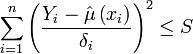 \sum_{i=1}^n \left ( \frac{Y_i - \hat\mu \left (x_i \right )}{\delta_i} \right )^2 \le S