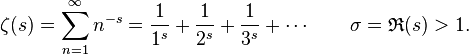 
\zeta(s) =
\sum_{n=1}^\infty n^{-s} =
\frac{1}{1^s} + \frac{1}{2^s} + \frac{1}{3^s} + \cdots \;\;\;\;\;\;\; \sigma = \mathfrak{R}(s) > 1.
\!