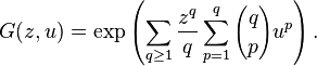 G(z, u) =
\exp\left(\sum_{q\ge 1} \frac{z^q}{q} 
\sum_{p=1}^q {q\choose p} u^p\right).