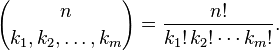  {n \choose k_1, k_2, \ldots, k_m}
 = \frac{n!}{k_1!\, k_2! \cdots k_m!}.